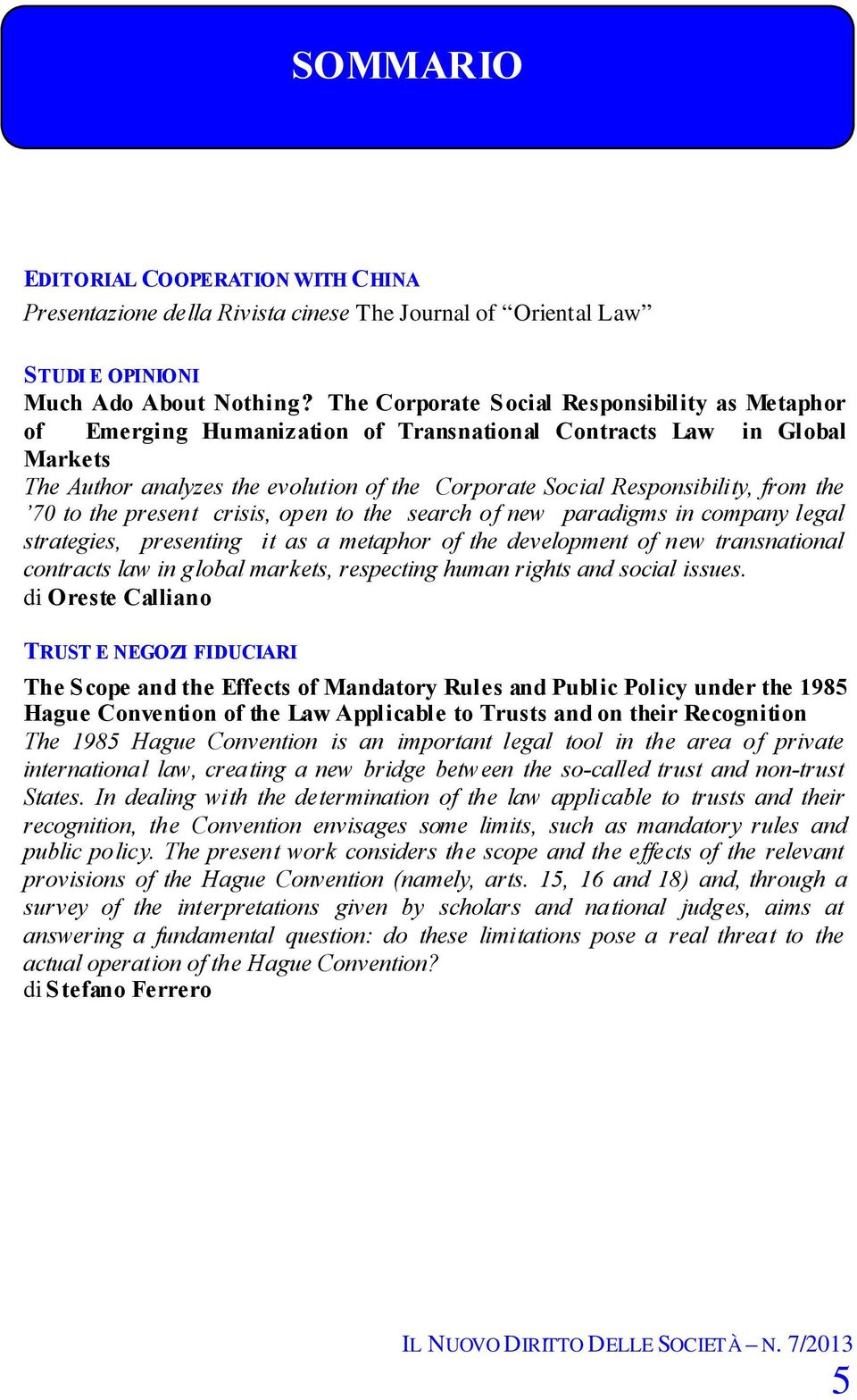 from the 70 to the present crisis, open to the search of new paradigms in company legal strategies, presenting it as a metaphor of the development of new transnational contracts law in global