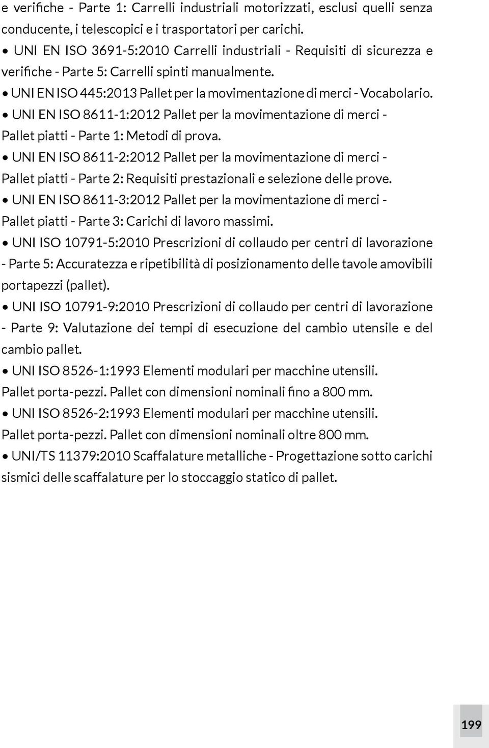 UNI EN ISO 8611-1:2012 Pallet per la movimentazione di merci - Pallet piatti - Parte 1: Metodi di prova.