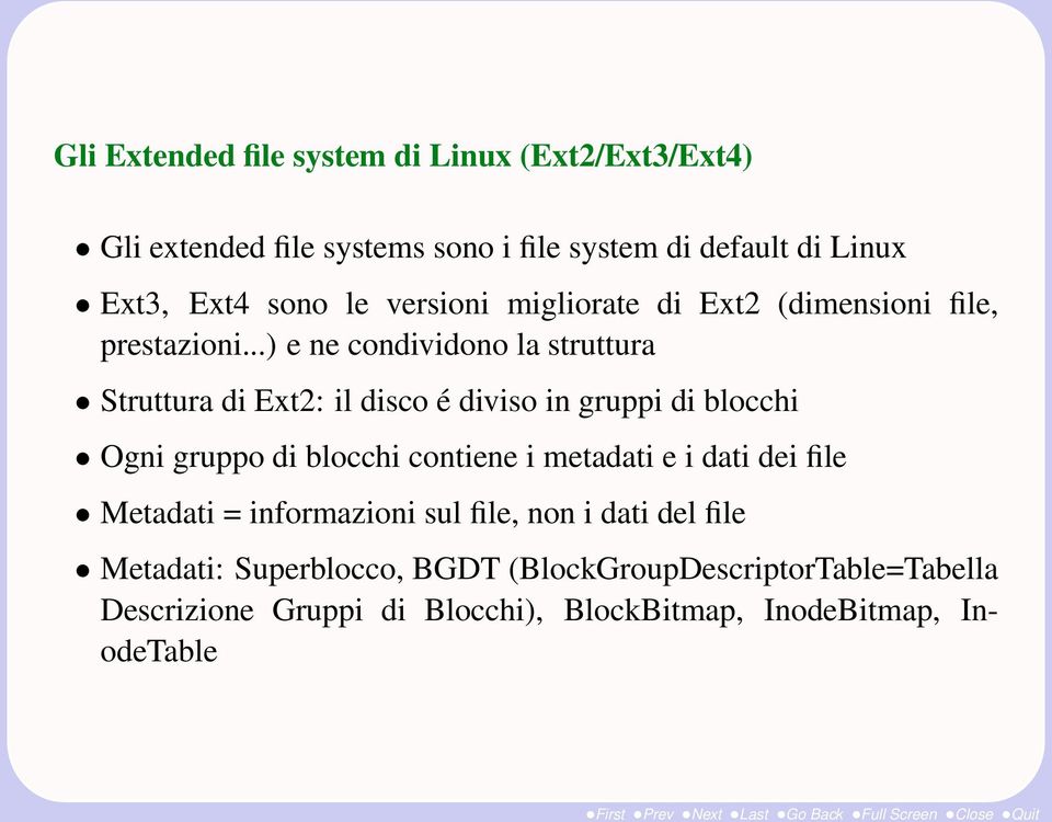 ..) e ne condividono la struttura Struttura di Ext2: il disco é diviso in gruppi di blocchi Ogni gruppo di blocchi contiene i