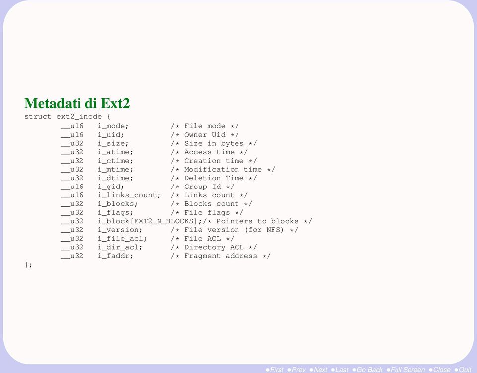 */ u32 i_blocks; /* Blocks count */ u32 i_flags; /* File flags */ u32 i_block[ext2_n_blocks];/* Pointers to blocks */ u32 i_version; /* File version (for NFS)