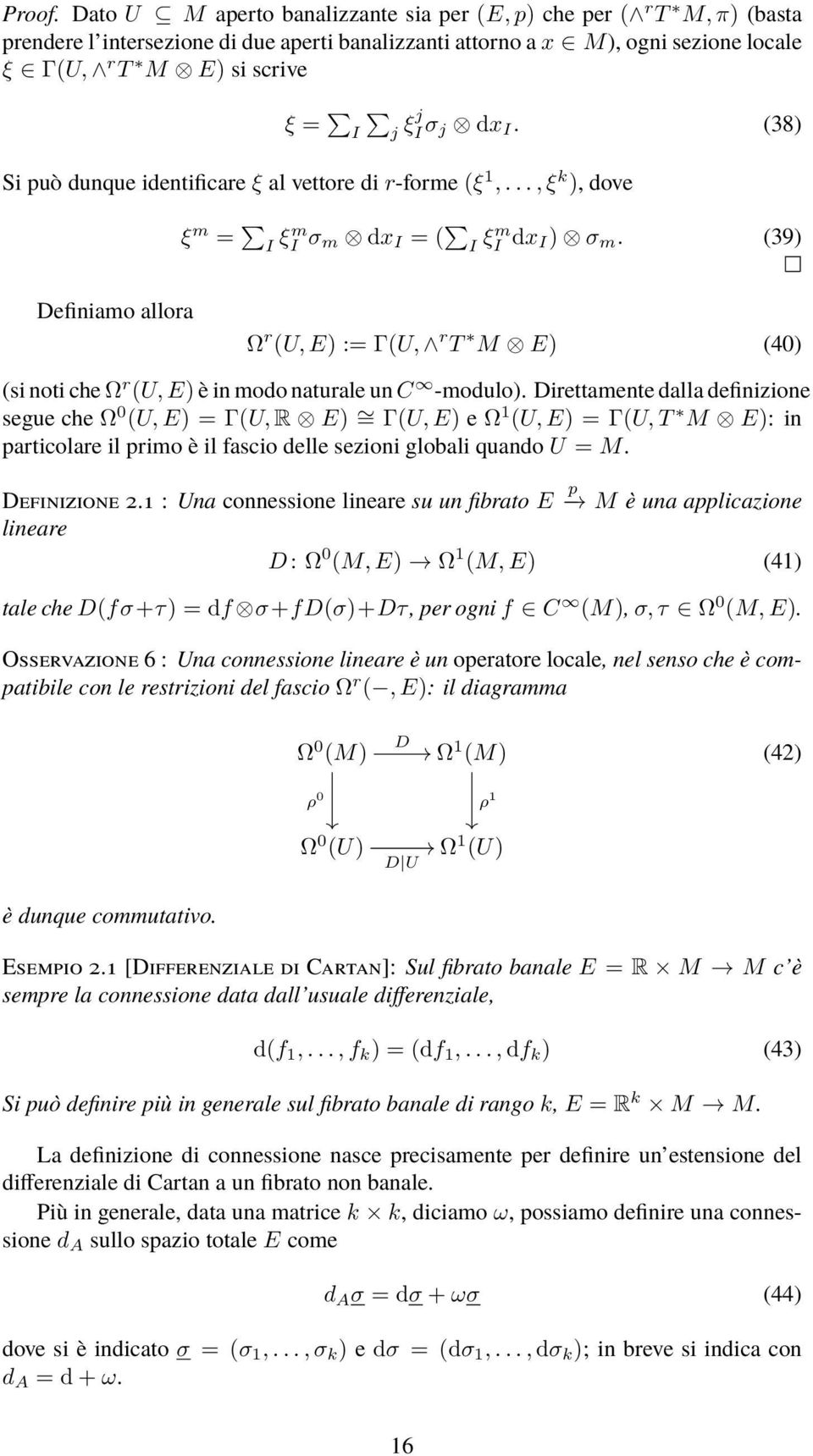 j dx I. (38) Si può dunque identificare ξ al vettore di r-forme (ξ 1,..., ξ k ), dove ξ m = I ξm I σ m dx I = ( I ξm I dx I) σ m.