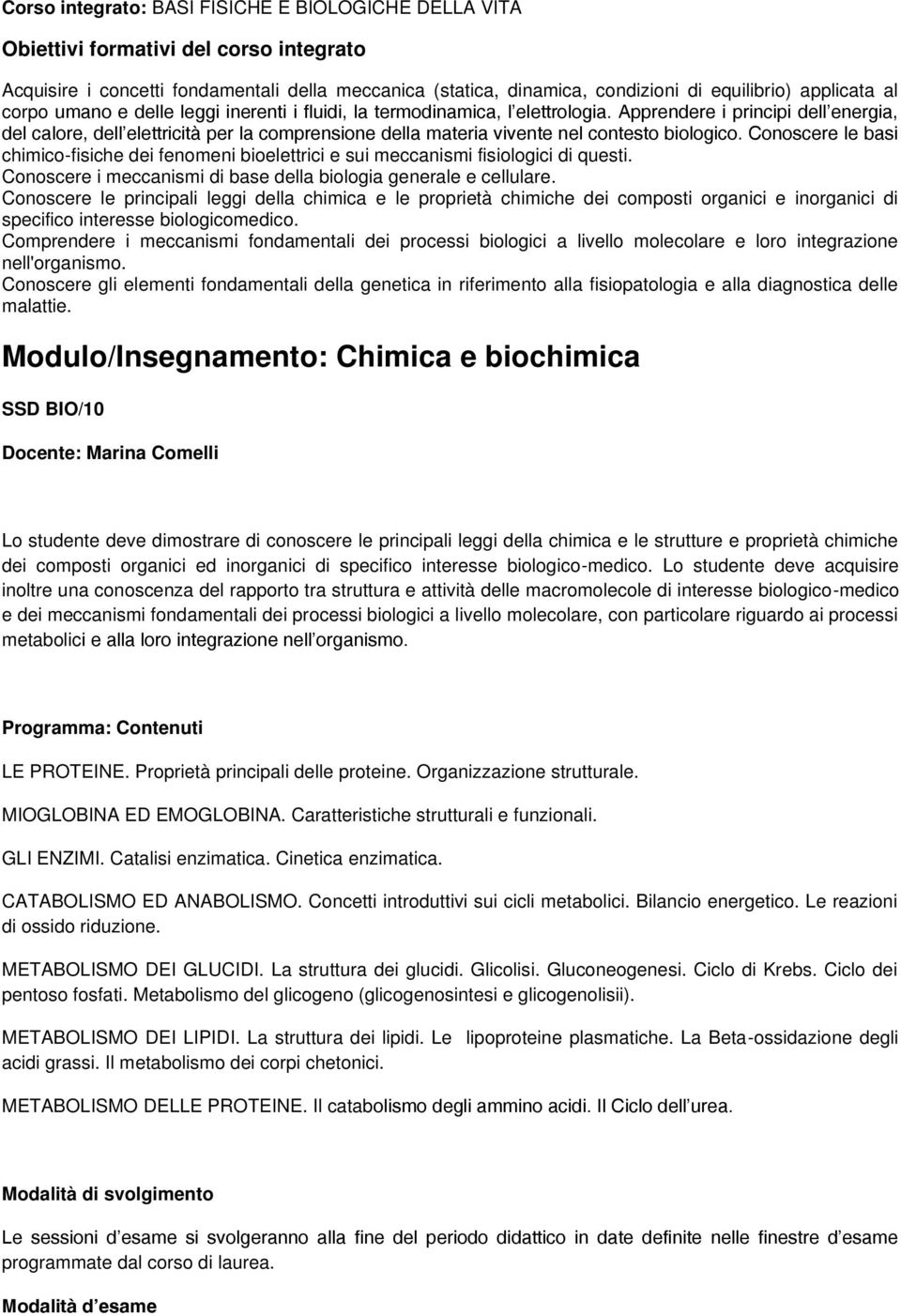 Apprendere i principi dell energia, del calore, dell elettricità per la comprensione della materia vivente nel contesto biologico.