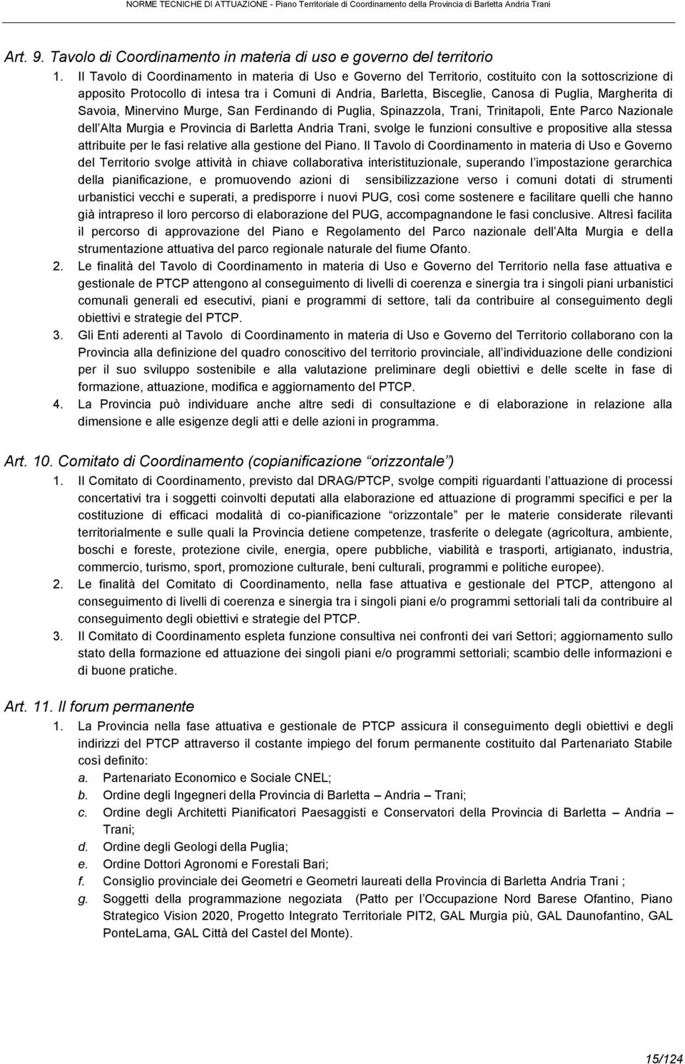 Margherita di Savoia, Minervino Murge, San Ferdinando di Puglia, Spinazzola, Trani, Trinitapoli, Ente Parco Nazionale dell Alta Murgia e Provincia di Barletta Andria Trani, svolge le funzioni