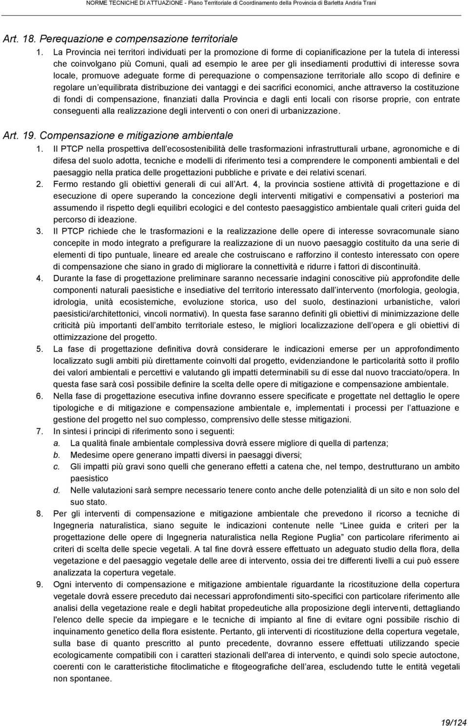 di interesse sovra locale, promuove adeguate forme di perequazione o compensazione territoriale allo scopo di definire e regolare un equilibrata distribuzione dei vantaggi e dei sacrifici economici,