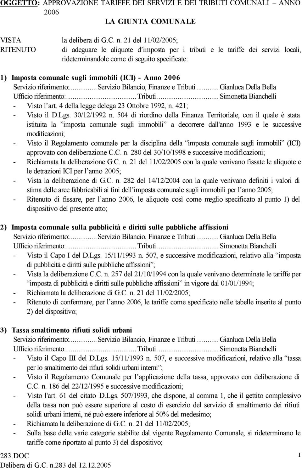 Anno 2006 Servizio riferimento:...servizio Bilancio, Finanze e Tributi...Gianluca Della Bella Ufficio riferimento:...tributi...simonetta Bianchelli - Visto l art.