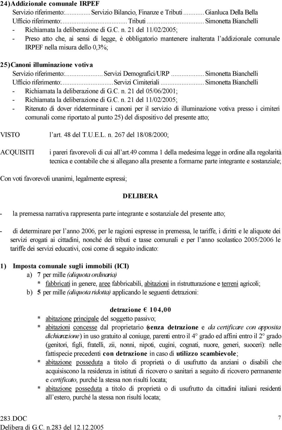 riferimento:...servizi Demografici/URP...Simonetta Bianchelli Ufficio riferimento:...servizi Cimiteriali...Simonetta Bianchelli - Richiamata la deliberazione di G.C. n.