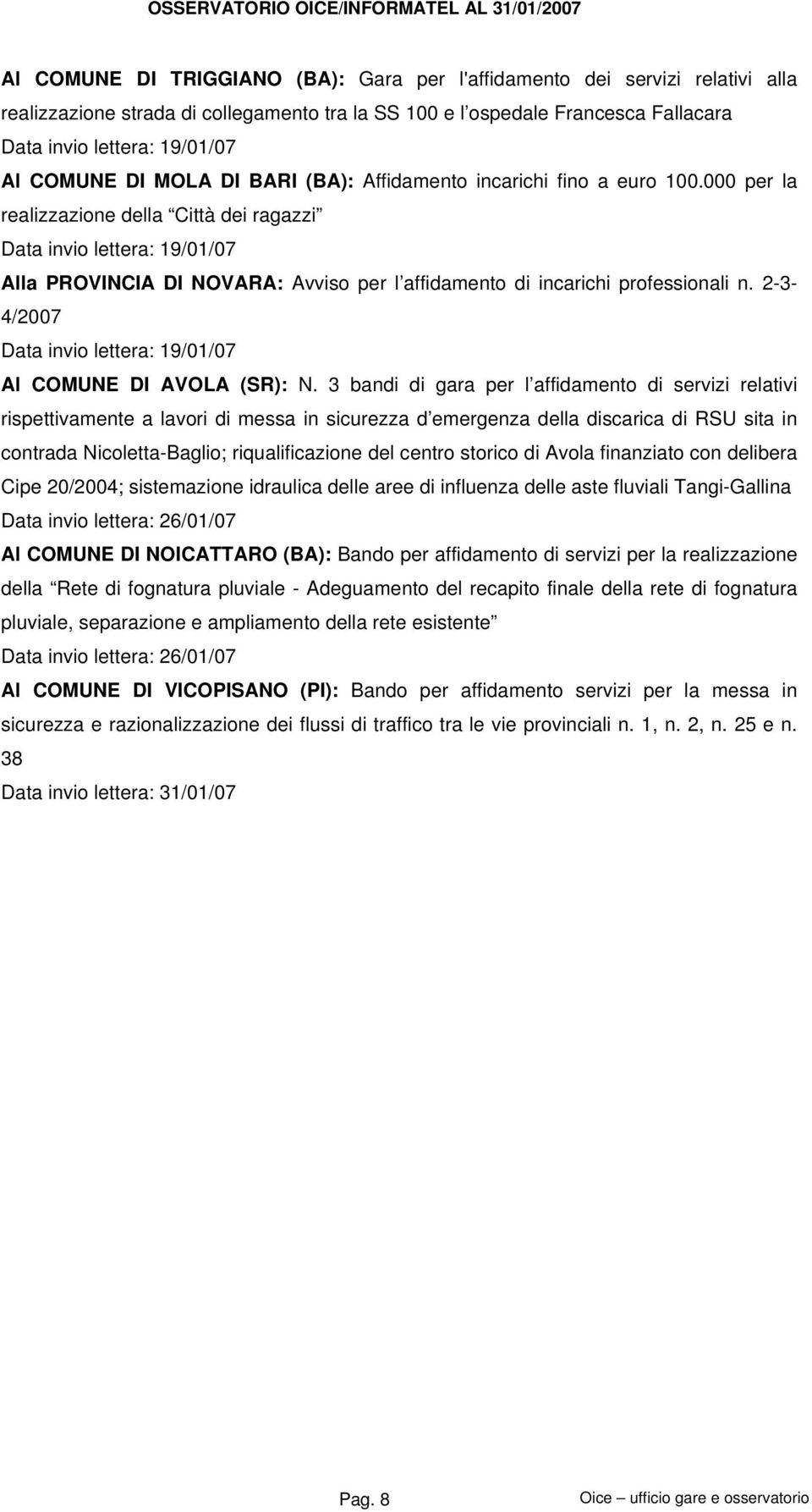 000 per la realizzazione della Città dei ragazzi Data invio lettera: 19/01/07 Alla PROVINCIA DI NOVARA: Avviso per l affidamento di incarichi professionali n.