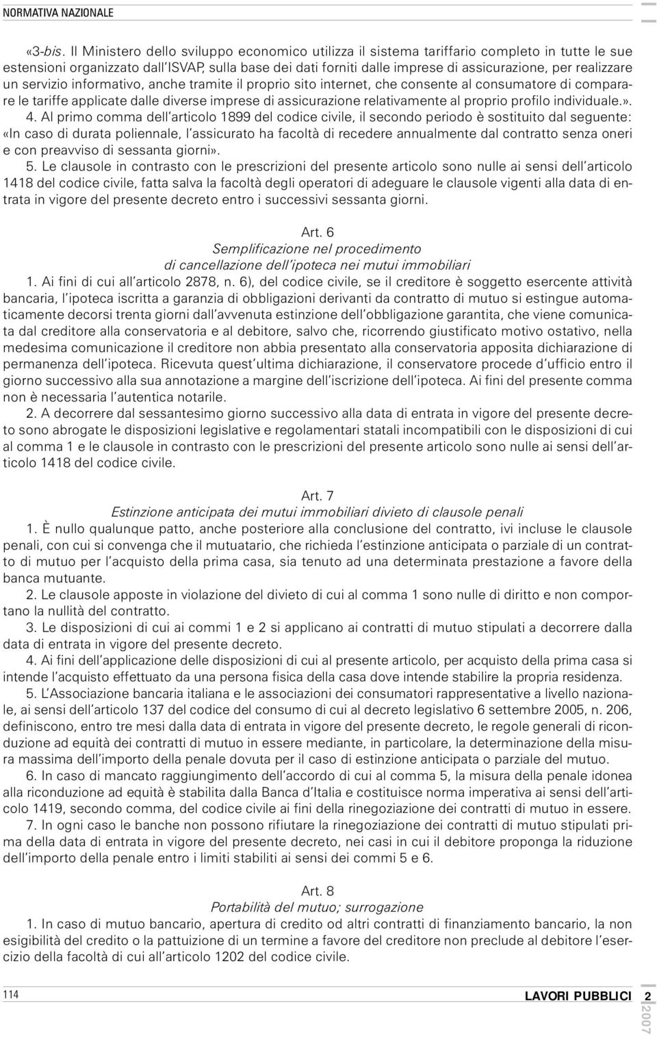 realizzare un servizio informativo, anche tramite il proprio sito internet, che consente al consumatore di comparare le tariffe applicate dalle diverse imprese di assicurazione relativamente al