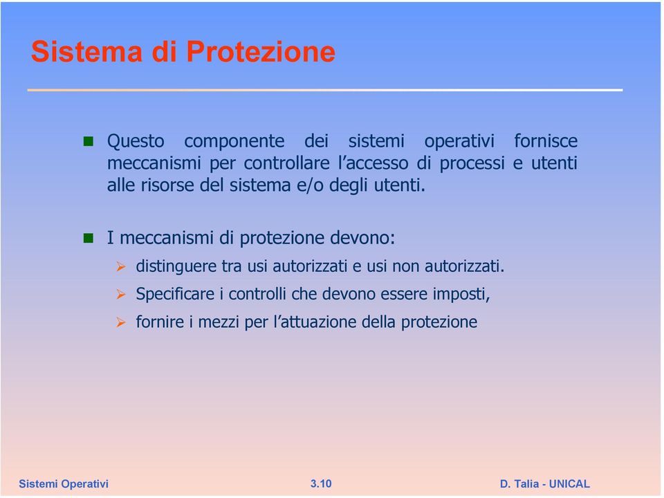 I meccanismi di protezione devono: distinguere tra usi autorizzati e usi non autorizzati.