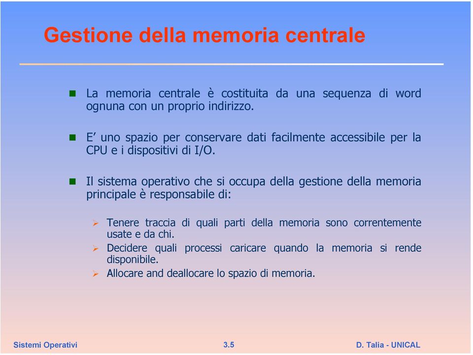 Il sistema operativo che si occupa della gestione della memoria principale è responsabile di: Tenere traccia di quali parti