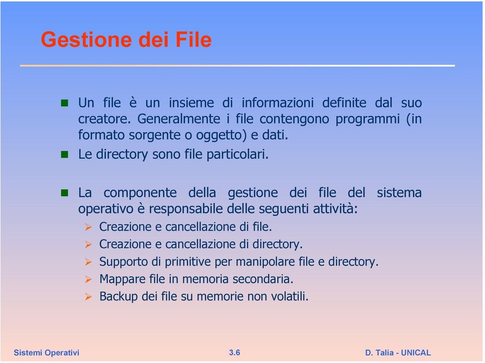 La componente della gestione dei file del sistema operativo è responsabile delle seguenti attività: Creazione e cancellazione