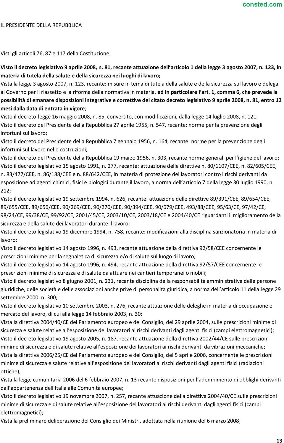 123, recante: misure in tema di tutela della salute e della sicurezza sul lavoro e delega al Governo per il riassetto e la riforma della normativa in materia, ed in particolare l art.