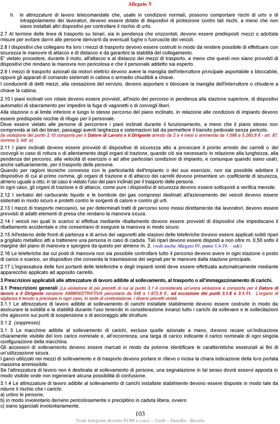 contro tali rischi, a meno che non siano installati altri dispositivi per controllare il rischio di urto. 2.