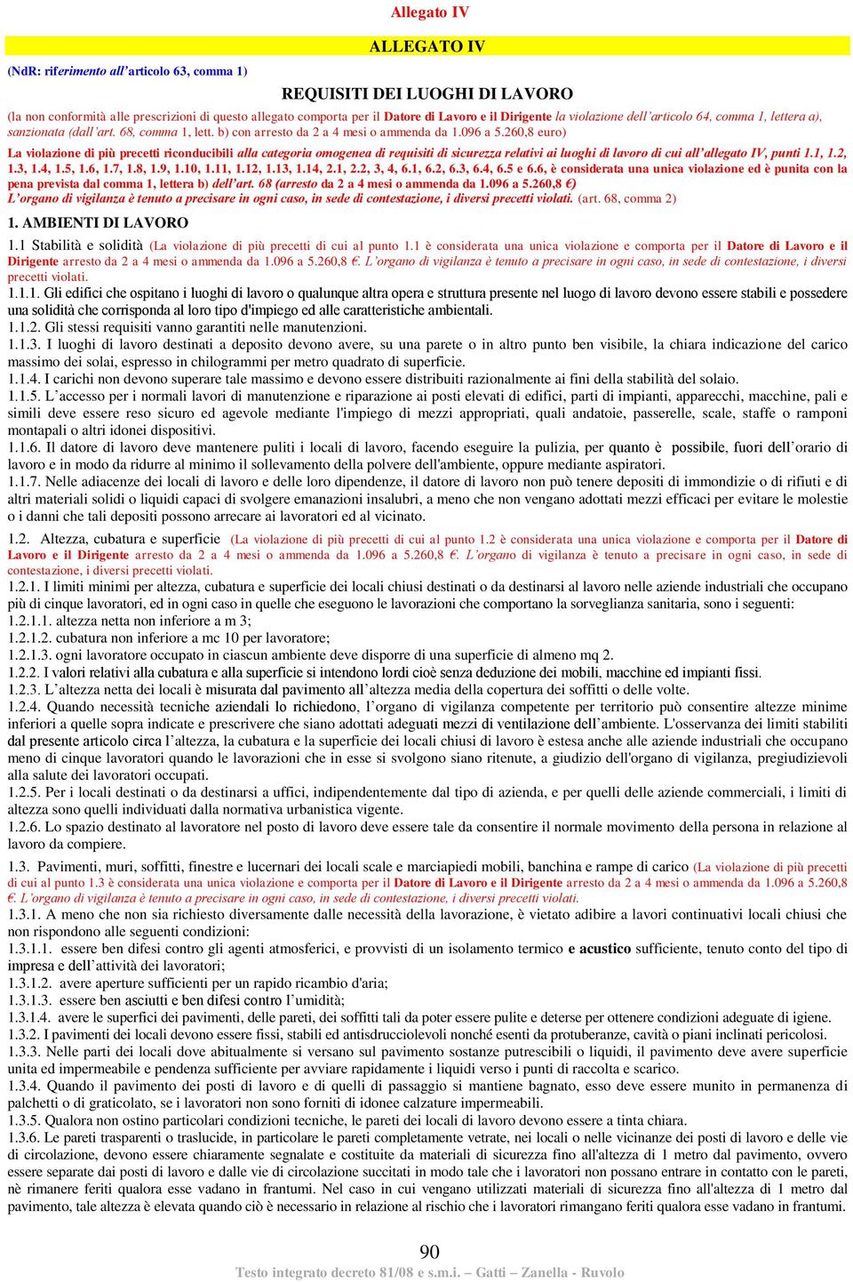 260,8 euro) La violazione di più precetti riconducibili alla categoria omogenea di requisiti di sicurezza relativi ai luoghi di lavoro di cui all allegato IV, punti 1.1, 1.2, 1.3, 1.4, 1.5, 1.6, 1.