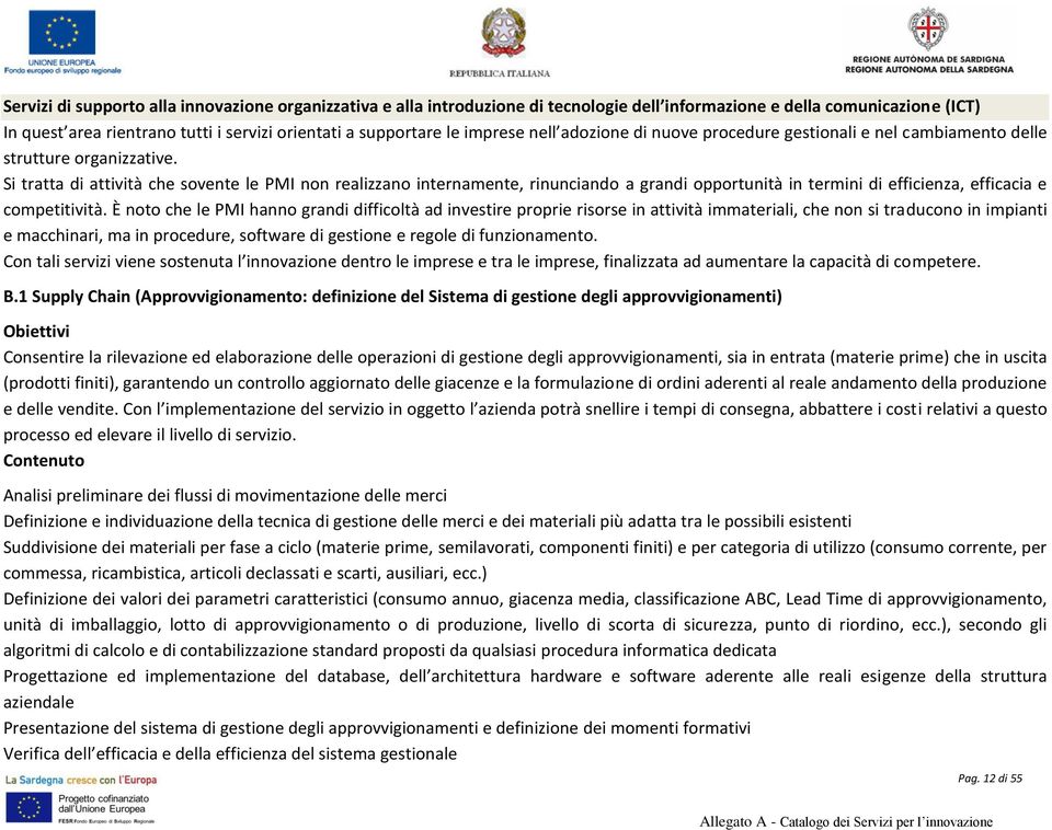 Si tratta di attività che sovente le PMI non realizzano internamente, rinunciando a grandi opportunità in termini di efficienza, efficacia e competitività.