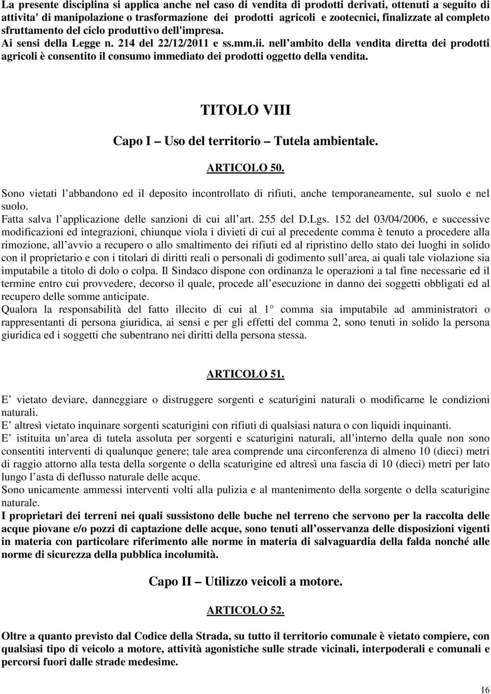 nell ambito della vendita diretta dei prodotti agricoli è consentito il consumo immediato dei prodotti oggetto della vendita. TITOLO VIII Capo I Uso del territorio Tutela ambientale. ARTICOLO 50.