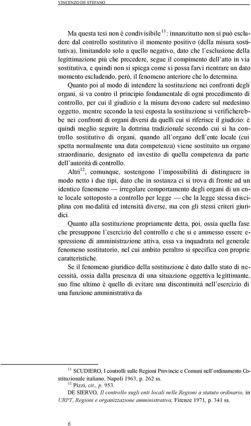 escludendo, però, il fenomeno anteriore che lo determina.