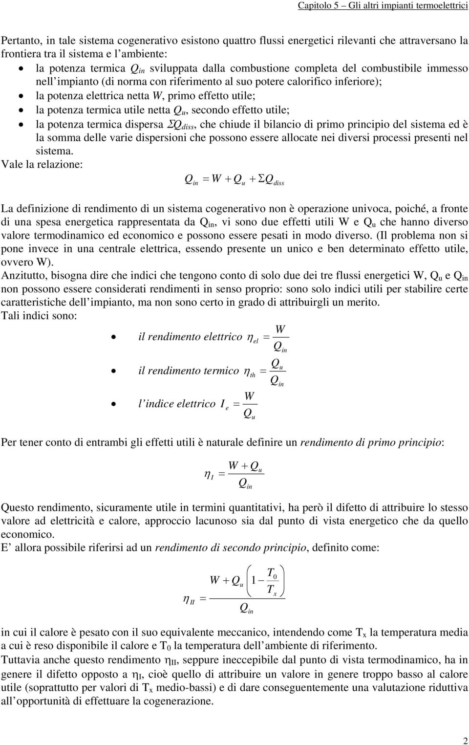 secondo effetto utile; la potenza termica dispersa ΣQ diss, che chiude il bilancio di primo principio del sistema ed è la somma delle arie dispersioni che possono essere allocate nei diersi processi