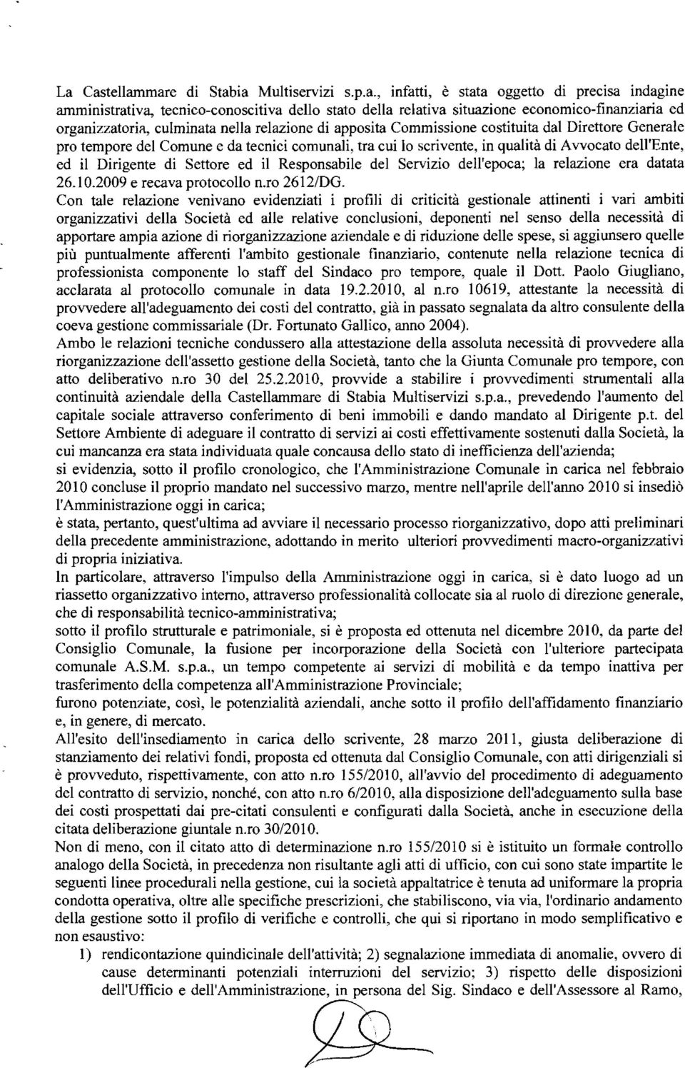 dell'ente, ed il Dirigente di Settore ed il Responsabile del Servizio dell'epoca; la relazione era datata 26.10.2009 e recava protocollo n.ro 2612/DG.