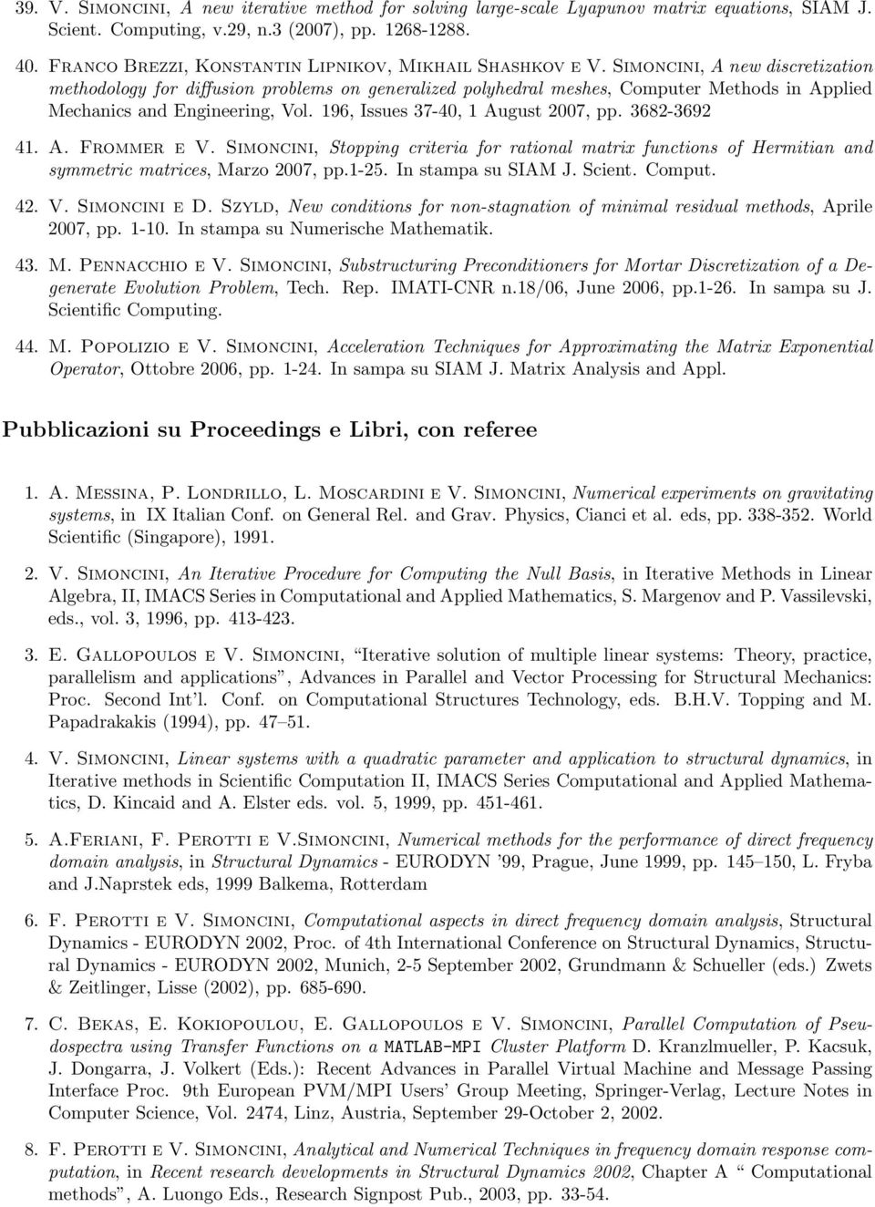 Simoncini, A new discretization methodology for diffusion problems on generalized polyhedral meshes, Computer Methods in Applied Mechanics and Engineering, Vol. 196, Issues 37-40, 1 August 2007, pp.