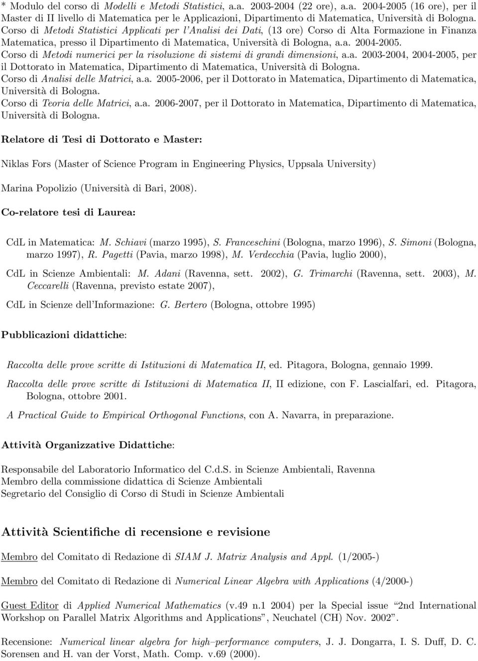 Corso di Metodi numerici per la risoluzione di sistemi di grandi dimensioni, a.a. 2003-2004, 2004-2005, per il Dottorato in Matematica, Dipartimento di Matematica, Università di Bologna.