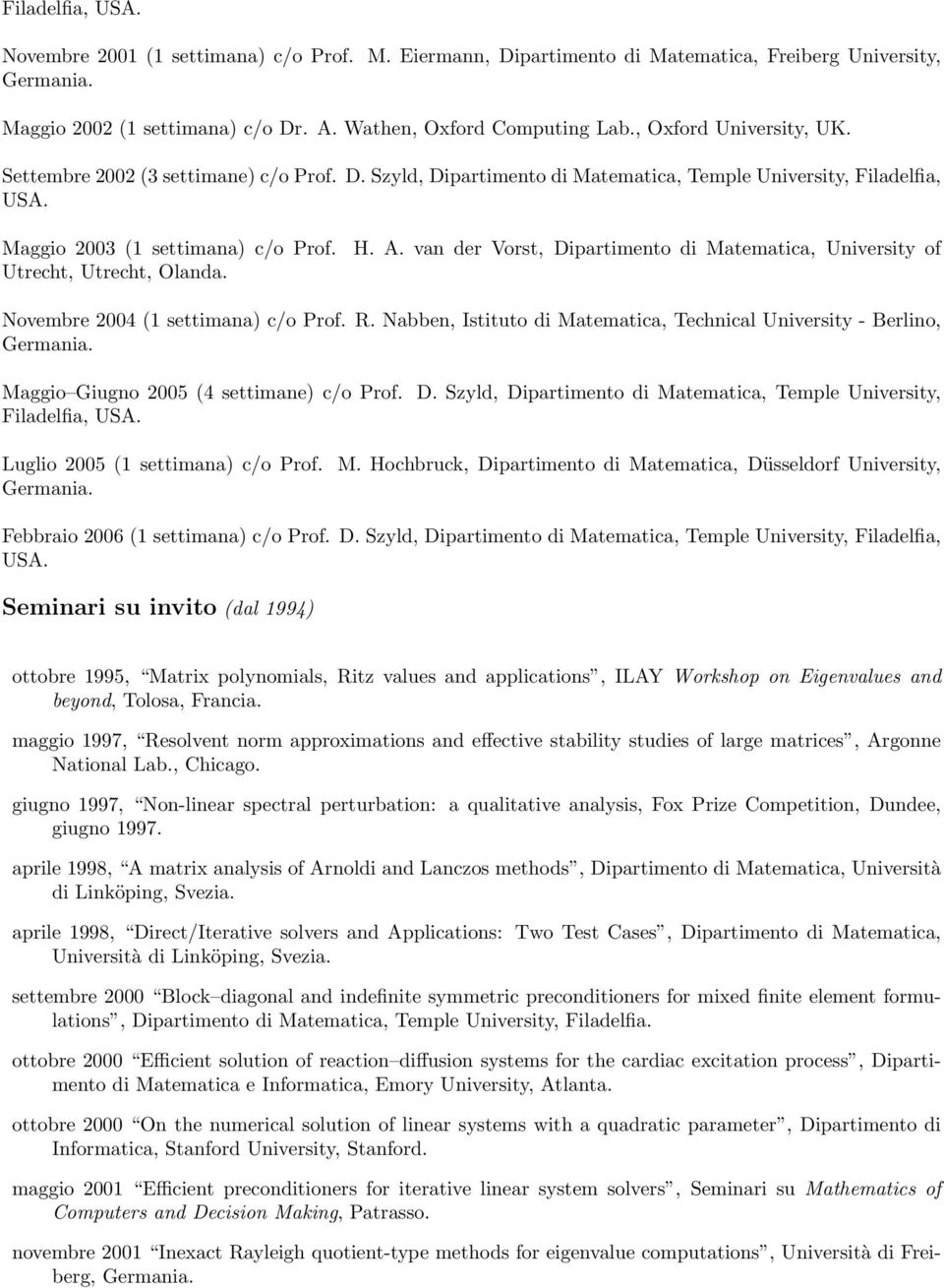 H. A. van der Vorst, Dipartimento di Matematica, University of Novembre 2004 (1 settimana) c/o Prof. R. Nabben, Istituto di Matematica, Technical University - Berlino, Germania.