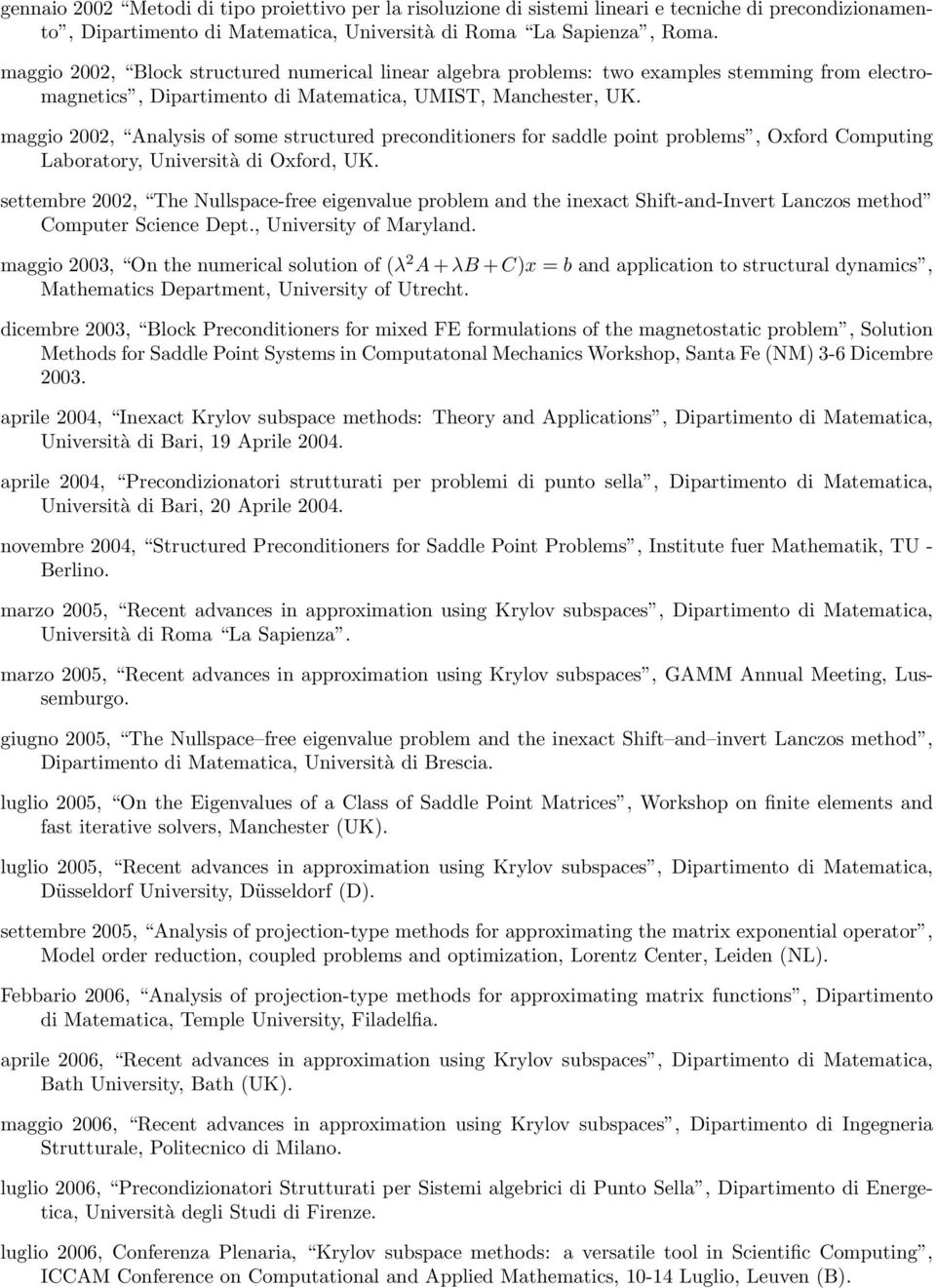 maggio 2002, Analysis of some structured preconditioners for saddle point problems, Oxford Computing Laboratory, Università di Oxford, UK.