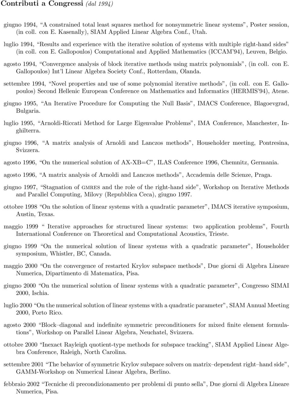 Gallopoulos) Computational and Applied Mathematics (ICCAM 94), Leuven, Belgio. agosto 1994, Convergence analysis of block iterative methods using matrix polynomials, (in coll. con E.