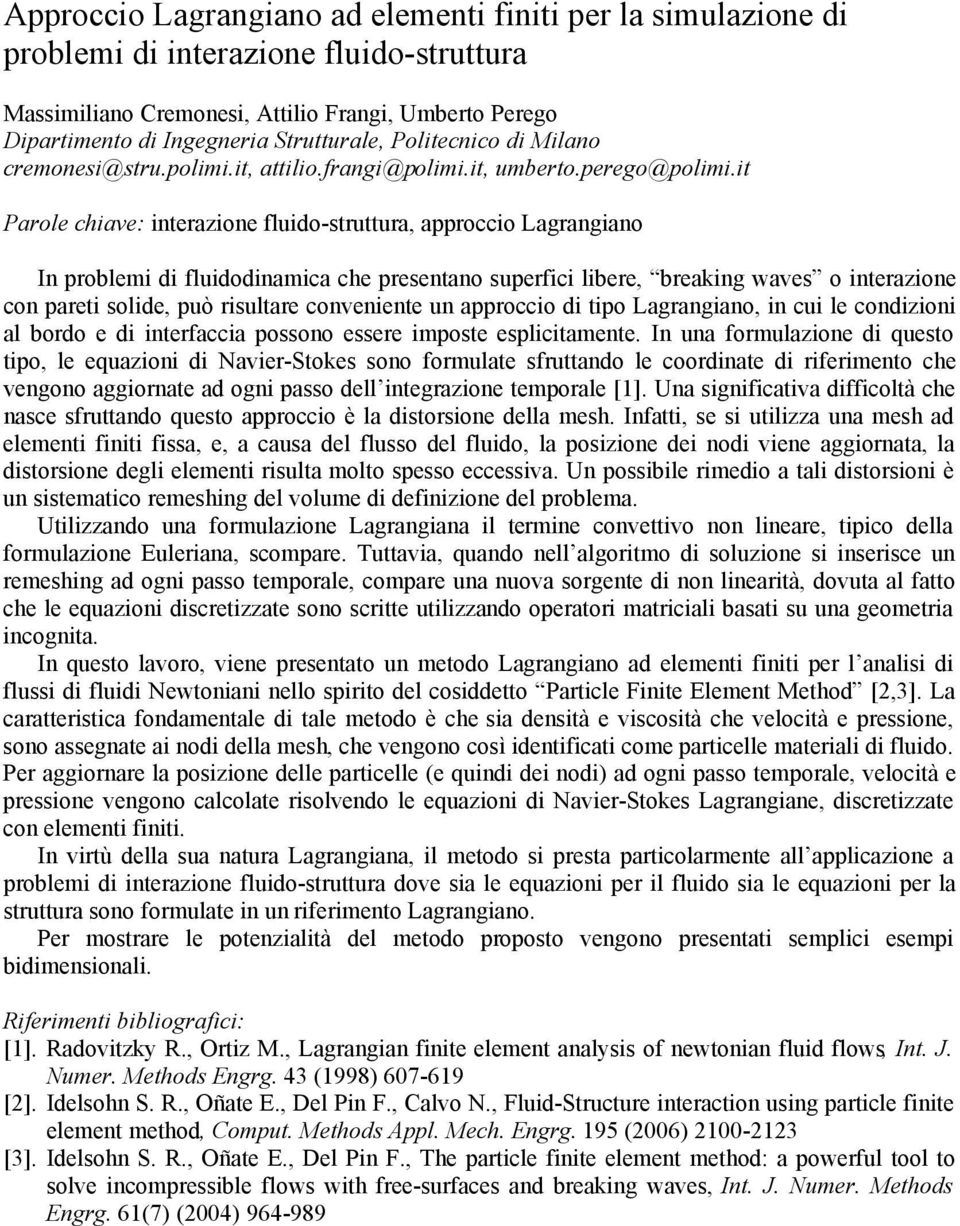 it Parole chiave: interazione fluido-struttura, approccio Lagrangiano In problemi di fluidodinamica che presentano superfici libere, breaking waves o interazione con pareti solide, può risultare