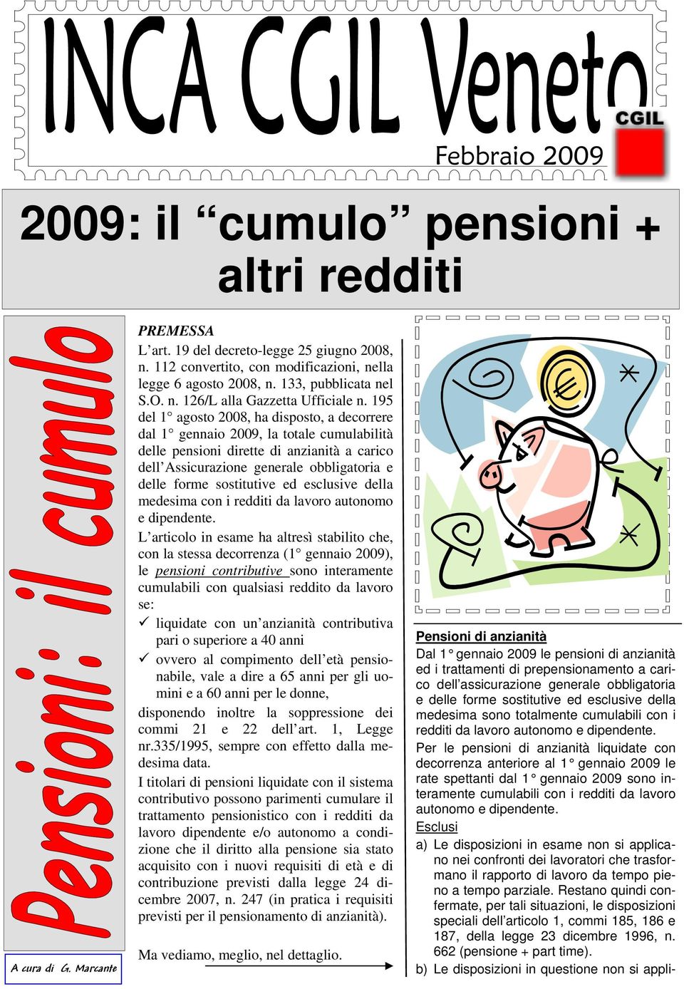 195 del 1 agosto 2008, ha disposto, a decorrere dal 1 gennaio 2009, la totale cumulabilità delle pensioni dirette di anzianità a carico dell Assicurazione generale obbligatoria e delle forme