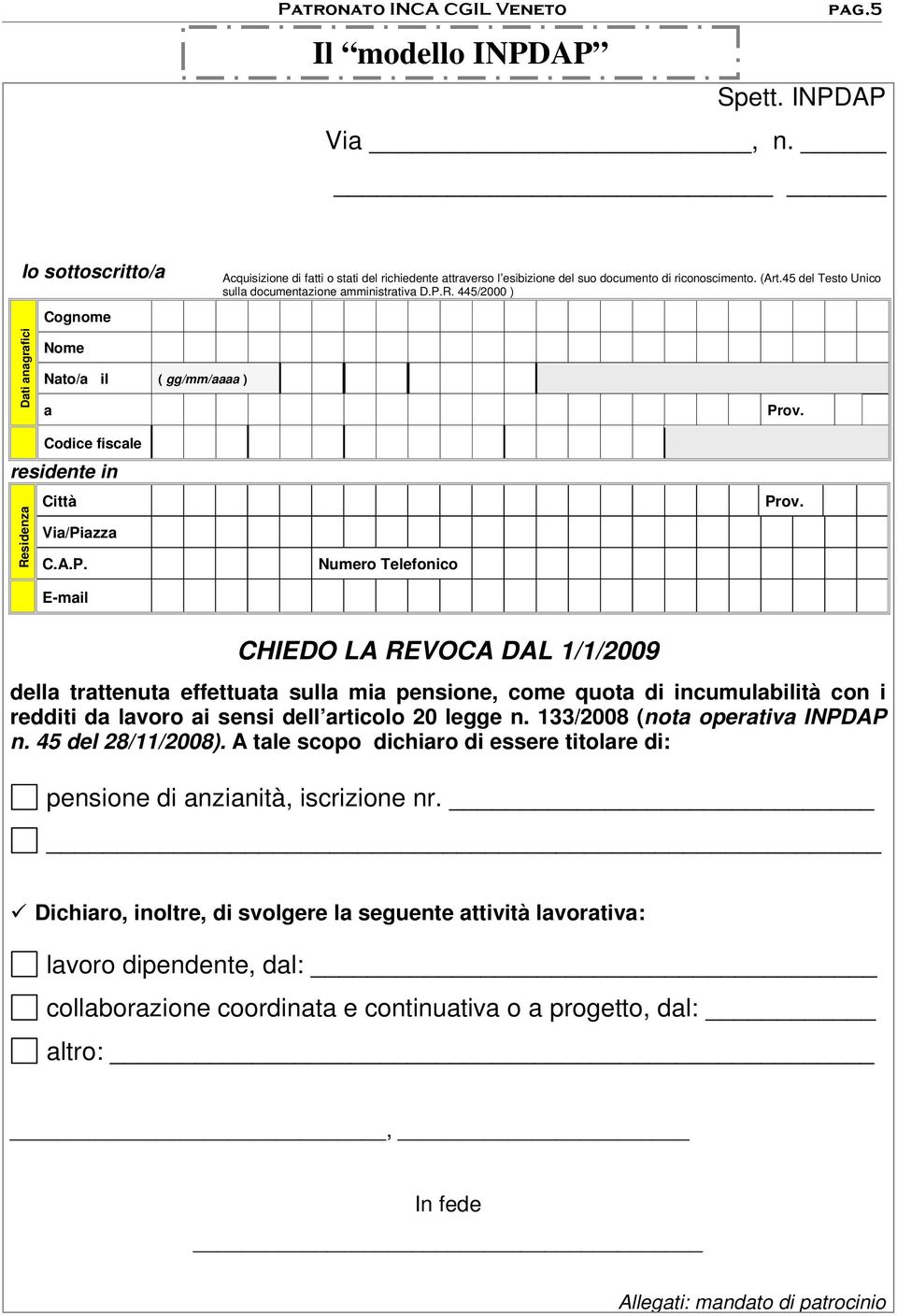 45 del Testo Unico sulla documentazione amministrativa D.P.R. 445/2000 ) Prov. Codice fiscale residente in Residenza Città Via/Piazza C.A.P. E-mail Numero Telefonico Prov.