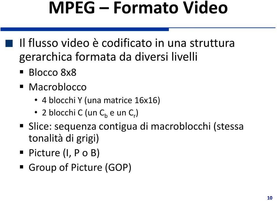 (una matrice 16x16) 2 blocchi C (un C b e un C r ) Slice: sequenza