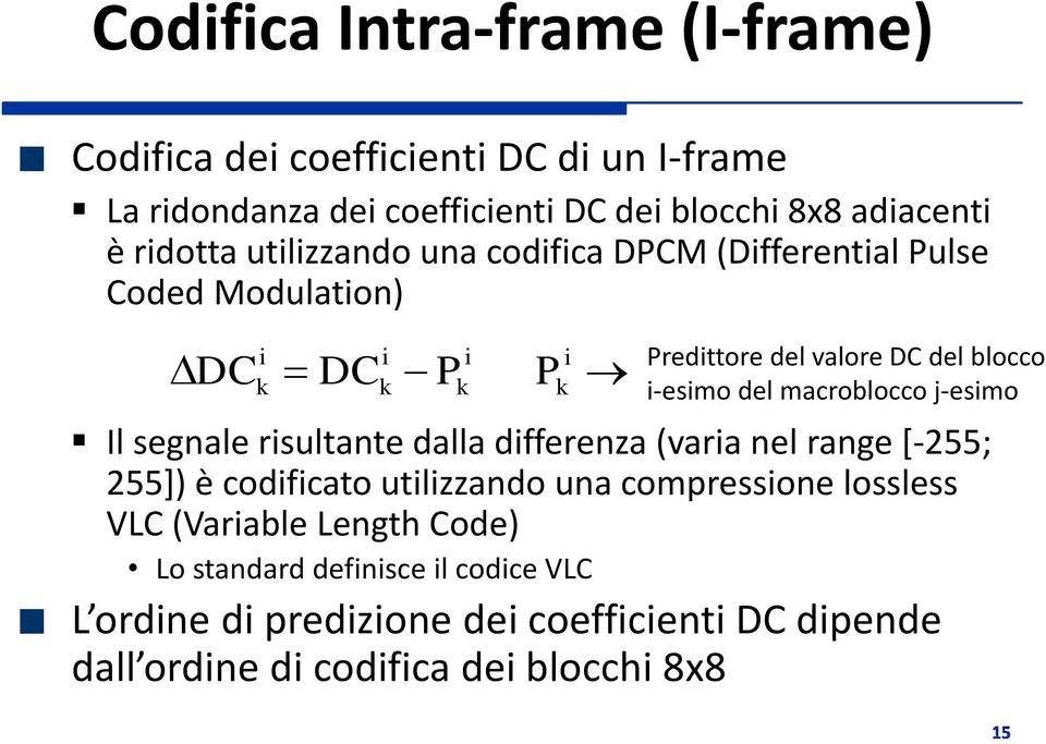 macroblocco j-esimo Il segnale risultante dalla differenza (varia nel range [-255; 255]) è codificato utilizzando una compressione lossless VLC