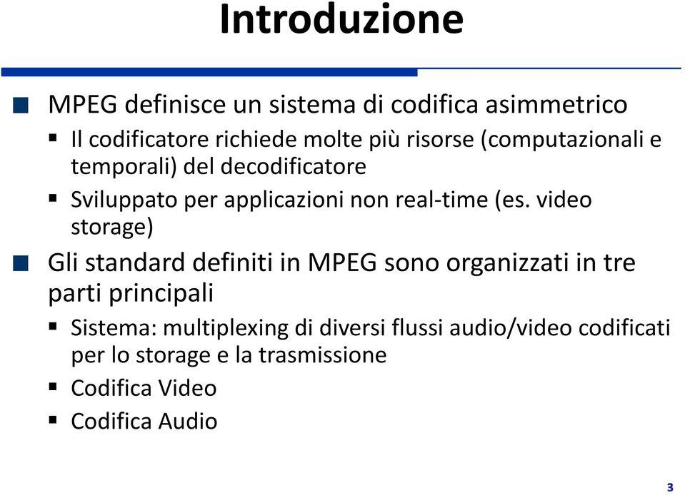 video storage) Gli standard definiti in MPEG sono organizzati in tre parti principali Sistema: