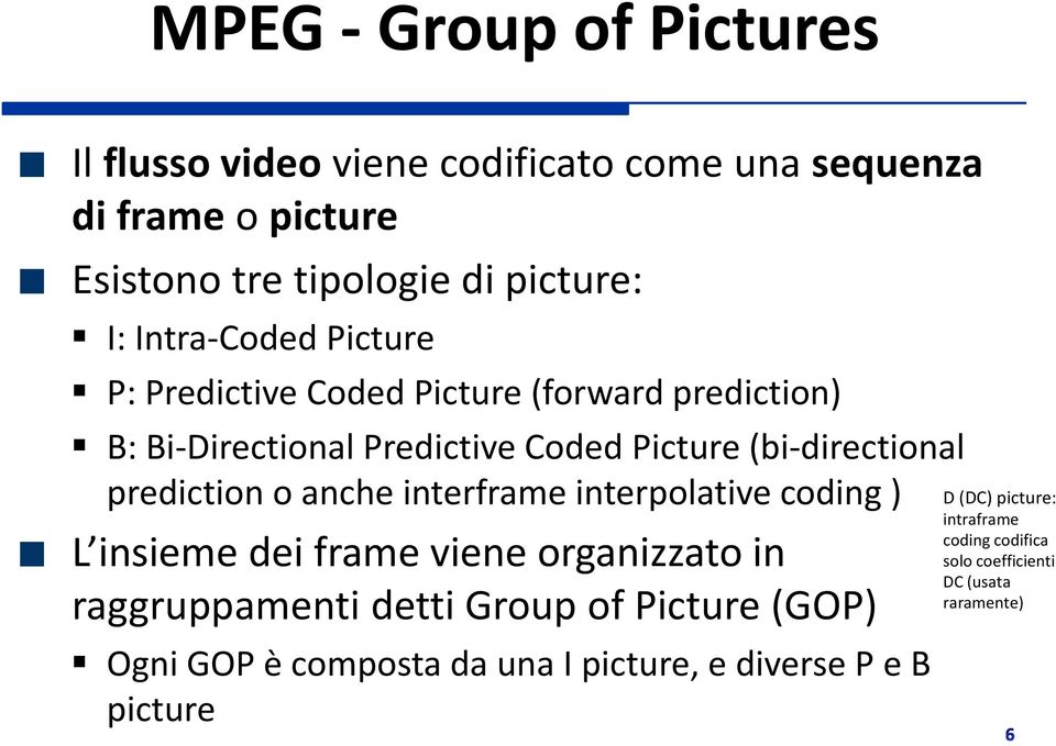 prediction o anche interframe interpolative coding ) L insieme dei frame viene organizzato in raggruppamenti detti Group of Picture