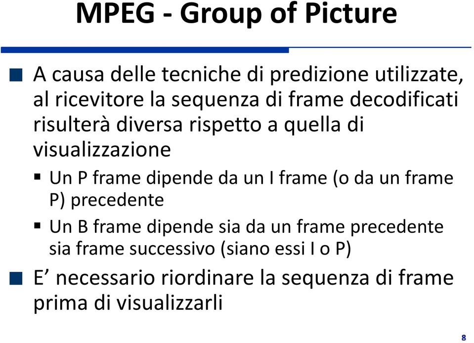 dipende da un I frame (o da un frame P) precedente Un B frame dipende sia da un frame precedente