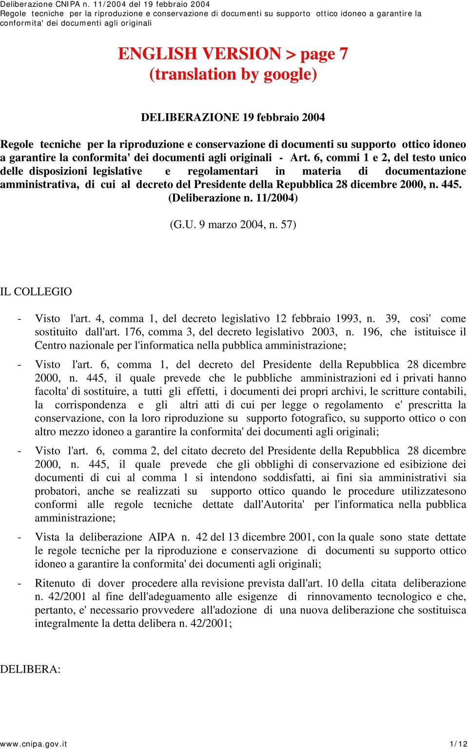 (Deliberazione n. 11/2004) (G.U. 9 marzo 2004, n. 57) IL COLLEGIO - Visto l'art. 4, comma 1, del decreto legislativo 12 febbraio 1993, n. 39, cosi' come sostituito dall'art.