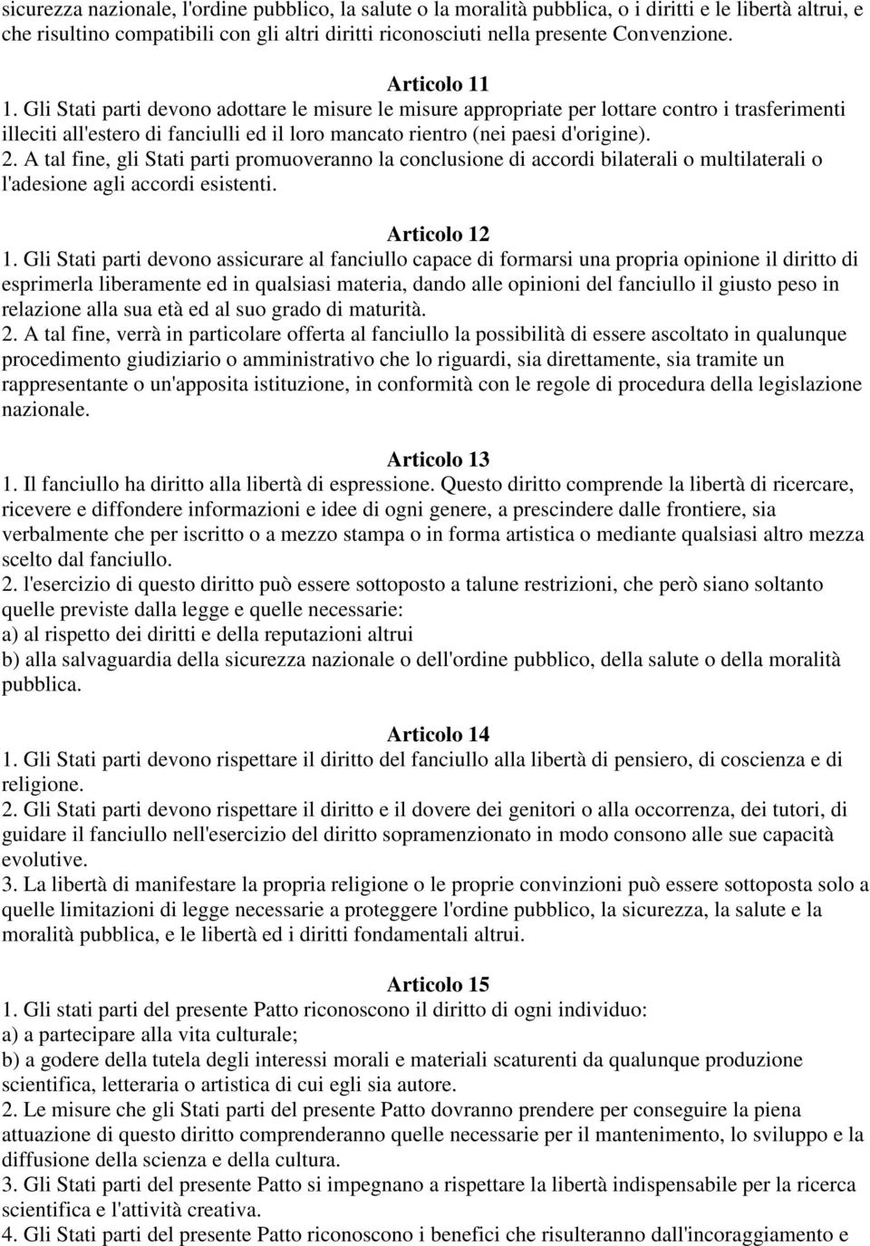 A tal fine, gli Stati parti promuoveranno la conclusione di accordi bilaterali o multilaterali o l'adesione agli accordi esistenti. Articolo 12 1.