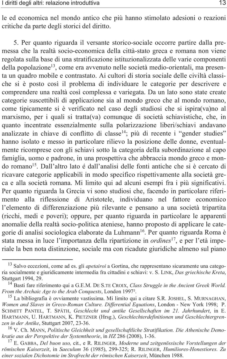 istituzionalizzata delle varie componenti della popolazione 13, come era avvenuto nelle società medio-orientali, ma presenta un quadro mobile e contrastato.