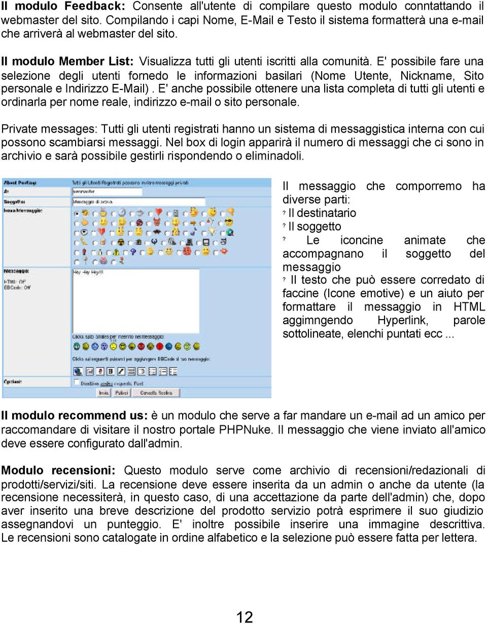 E' possibile fare una selezione degli utenti fornedo le informazioni basilari (Nome Utente, Nickname, Sito personale e Indirizzo E-Mail).