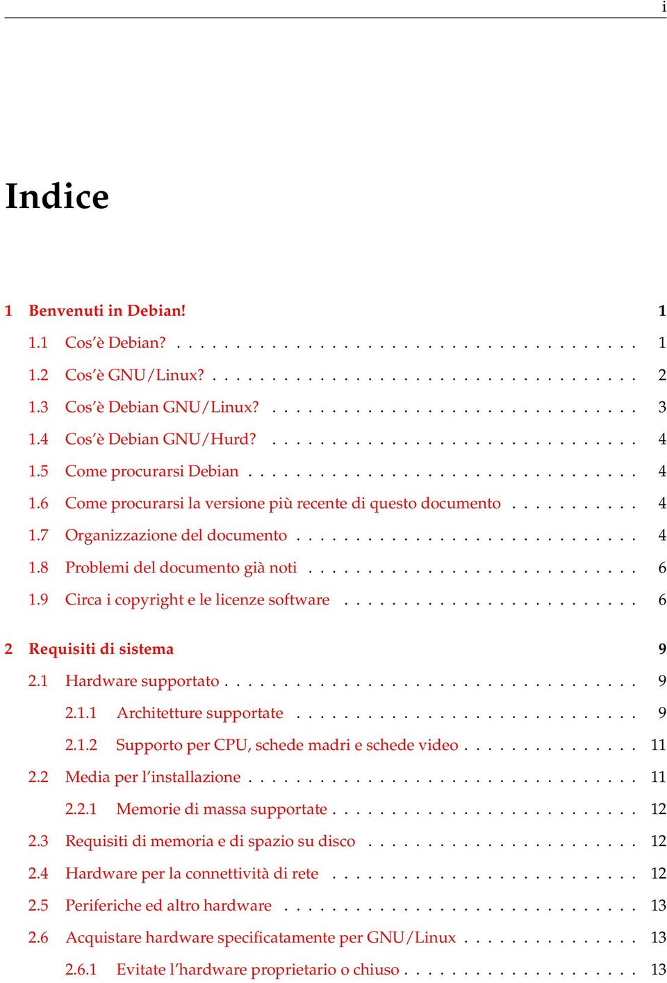 ............................ 4 1.8 Problemi del documento già noti............................ 6 1.9 Circa i copyright e le licenze software......................... 6 2 Requisiti di sistema 9 2.