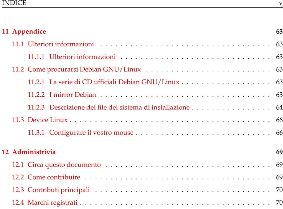 ............... 64 11.3 Device Linux........................................ 66 11.3.1 Configurare il vostro mouse........................... 66 12 Administrivia 69 12.1 Circa questo documento................................. 69 12.2 Come contribuire.