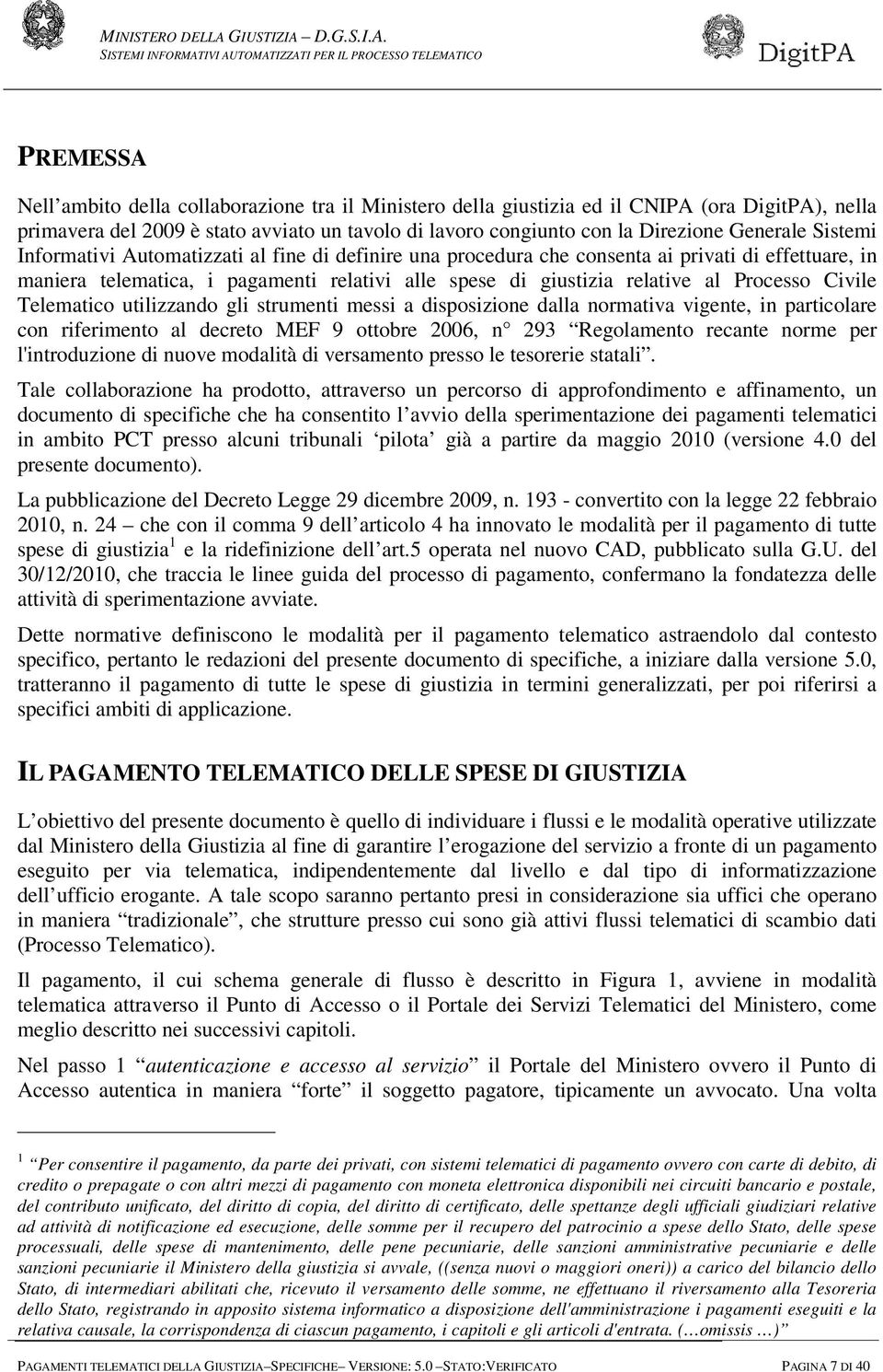 Civile Telematico utilizzando gli strumenti messi a disposizione dalla normativa vigente, in particolare con riferimento al decreto MEF 9 ottobre 2006, n 293 Regolamento recante norme per