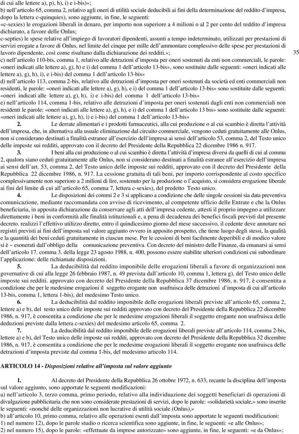 Onlus; c-septies) le spese relative all impiego di lavoratori dipendenti, assunti a tempo indeterminato, utilizzati per prestazioni di servizi erogate a favore di Onlus, nel limite del cinque per