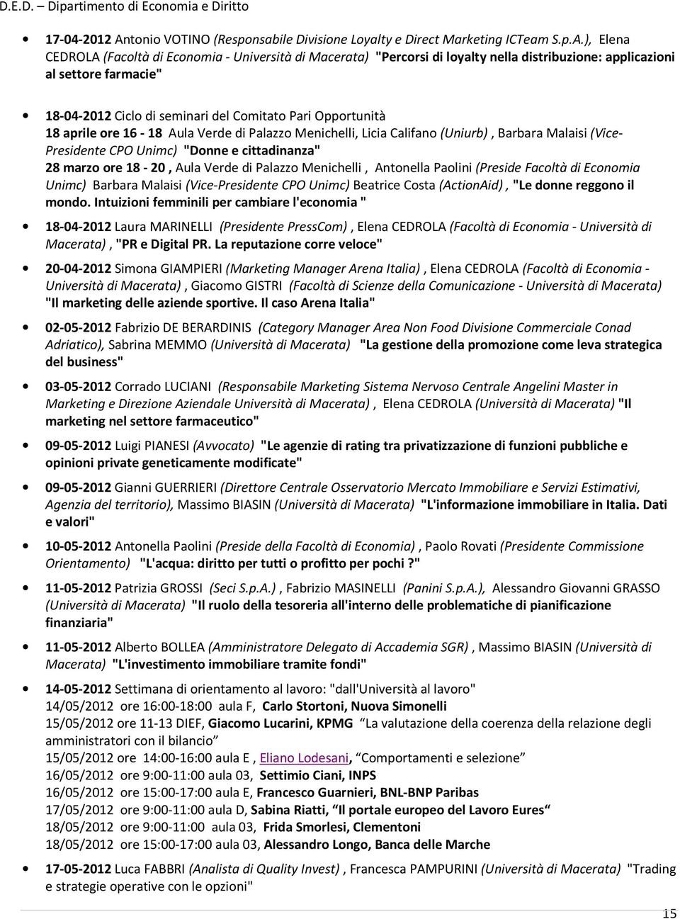 ), Elena CEDROLA (Facoltà di Economia - Università di Macerata) "Percorsi di loyalty nella distribuzione: applicazioni al settore farmacie" 18-04-2012 Ciclo di seminari del Comitato Pari Opportunità