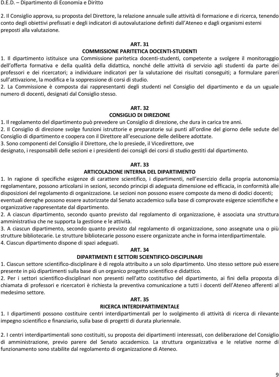 Il dipartimento istituisce una Commissione paritetica docenti-studenti, competente a svolgere il monitoraggio dell offerta formativa e della qualità della didattica, nonché delle attività di servizio