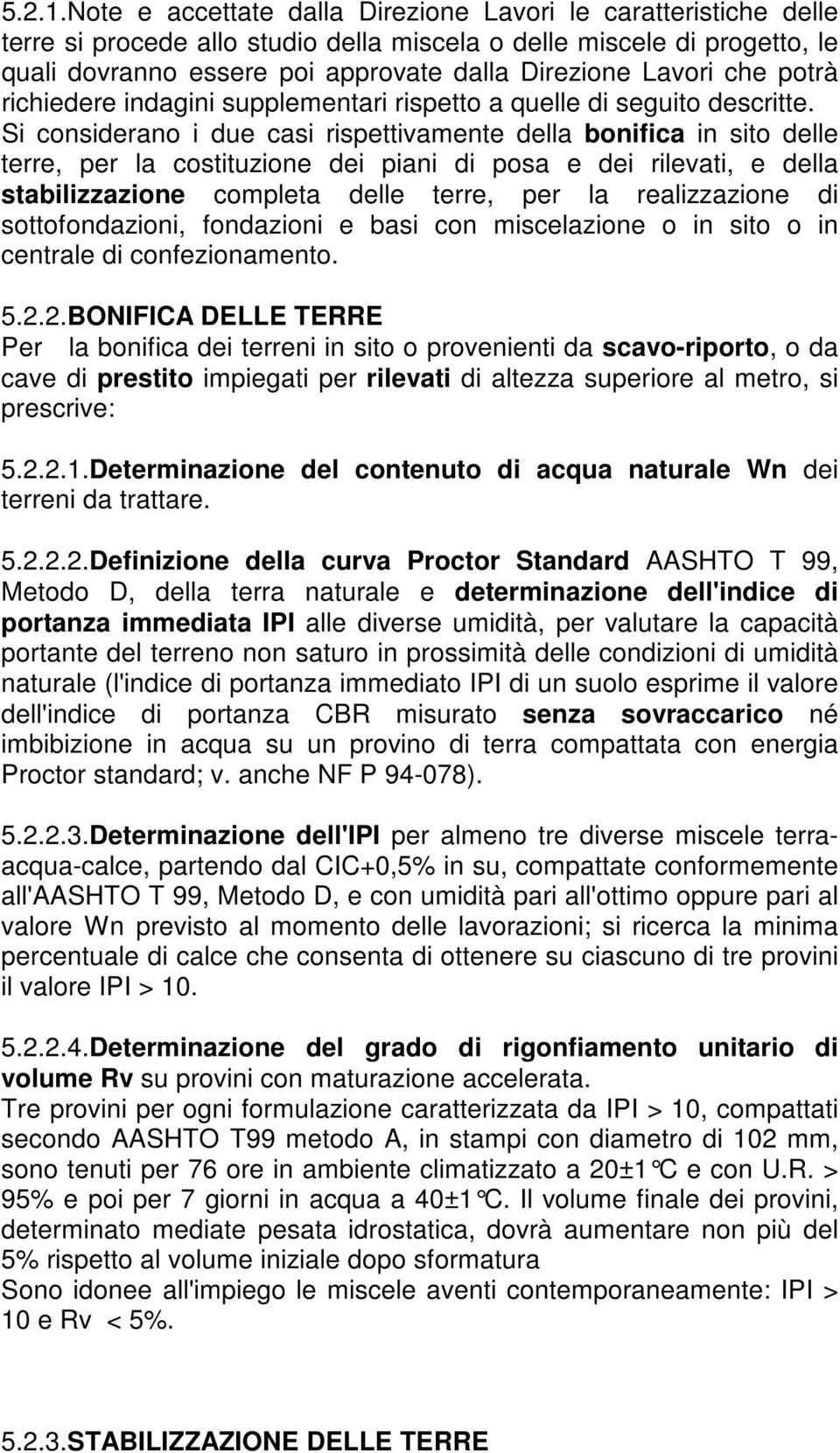 che potrà richiedere indagini supplementari rispetto a quelle di seguito descritte.