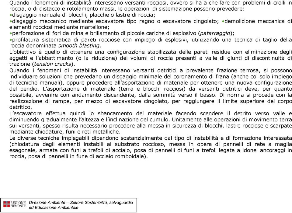 martellone; perforazione di fori da mina e brillamento di piccole cariche di esplosivo (patarraggio); profilatura sistematica di pareti rocciose con impiego di esplosivi, utilizzando una tecnica di