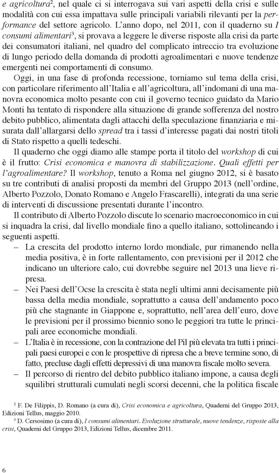 evoluzione di lungo periodo della domanda di prodotti agroalimentari e nuove tendenze emergenti nei comportamenti di consumo.