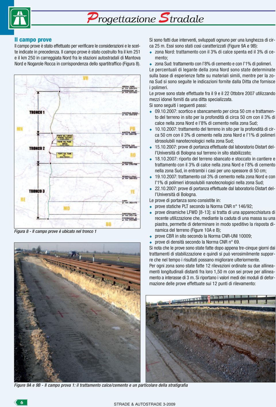 Figura 8 - Il campo prove è ubicato nel tronco 1 Si sono fatti due interventi, sviluppati ognuno per una lunghezza di circa 25 m.